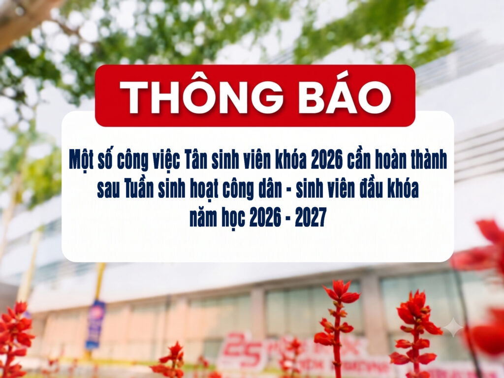 Thông báo một số công việc tân sinh viên cần hoàn thành sau Tuần sinh hoạt công dân – sinh viên đầu khóa năm học 2026–2027